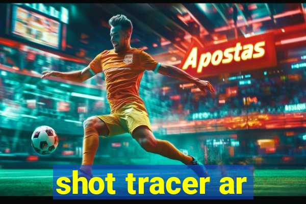 shot tracer ar