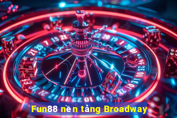 Fun88 nền tảng Broadway