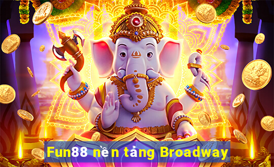 Fun88 nền tảng Broadway