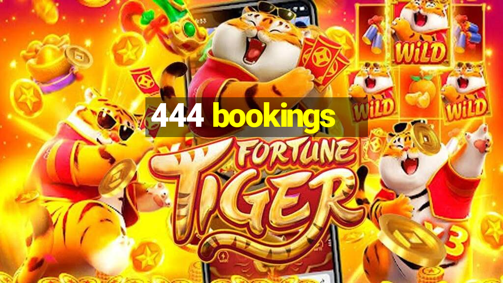 444 bookings