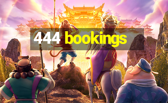 444 bookings