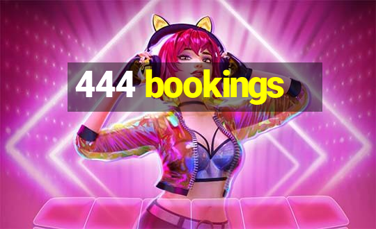 444 bookings