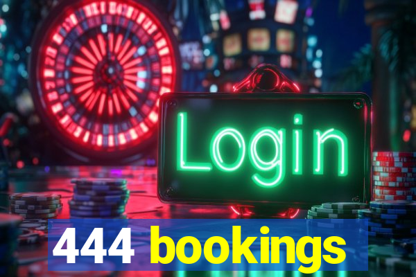 444 bookings