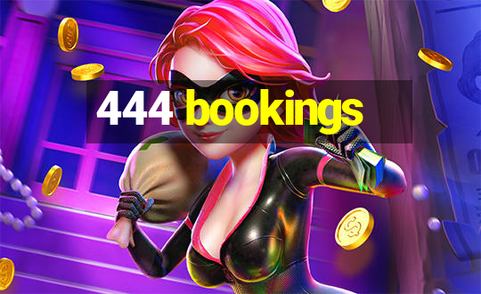 444 bookings