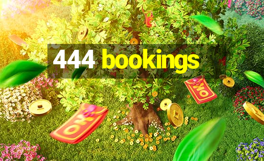 444 bookings