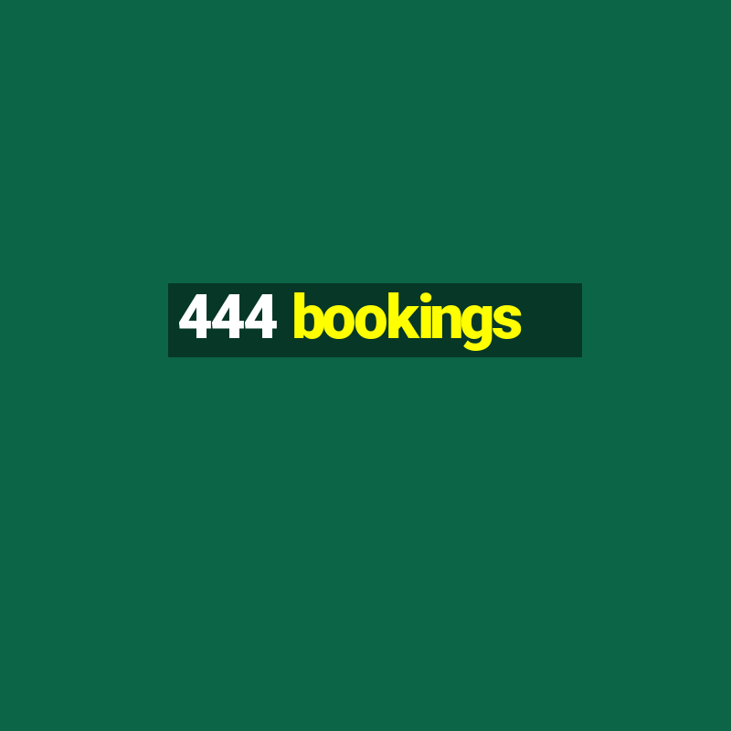 444 bookings