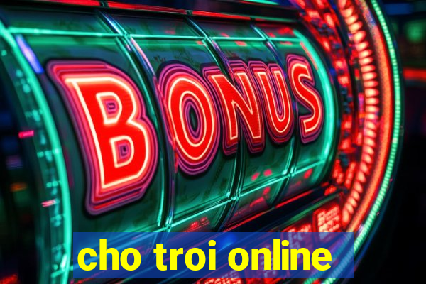 cho troi online