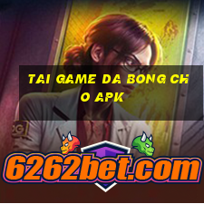 tai game da bong cho apk