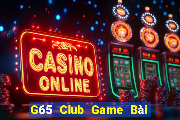 G65 Club Game Bài Vip Club Đổi Thưởng