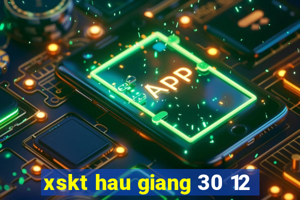 xskt hau giang 30 12