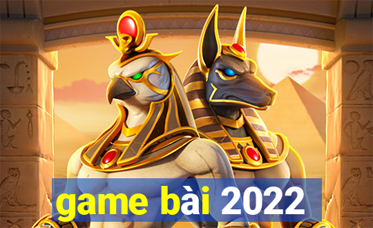 game bài 2022