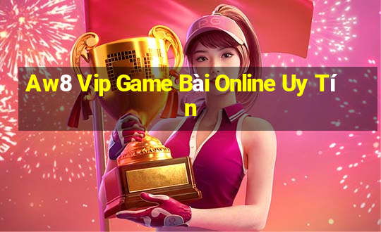 Aw8 Vip Game Bài Online Uy Tín