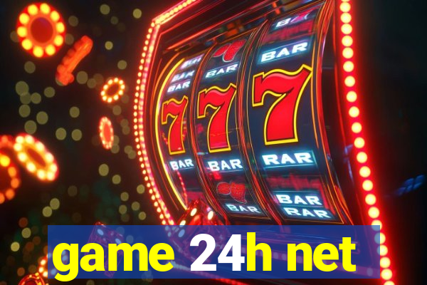 game 24h net