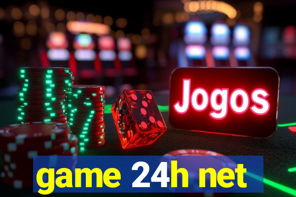 game 24h net