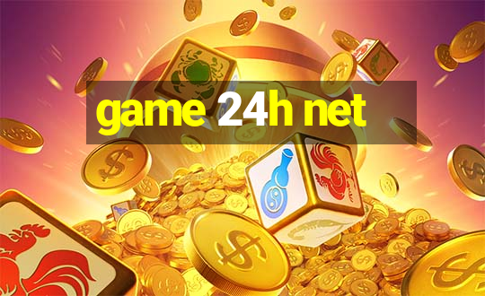 game 24h net