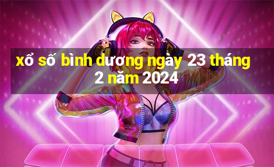 xổ số bình dương ngày 23 tháng 2 năm 2024