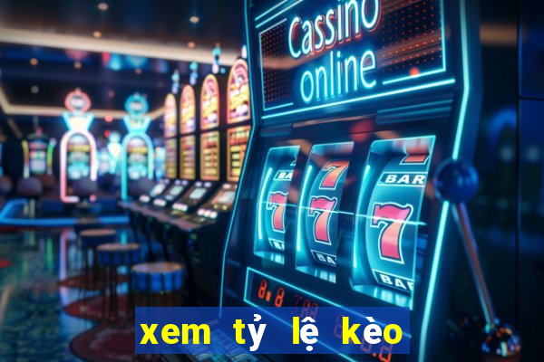 xem tỷ lệ kèo nhà cái bóng đá