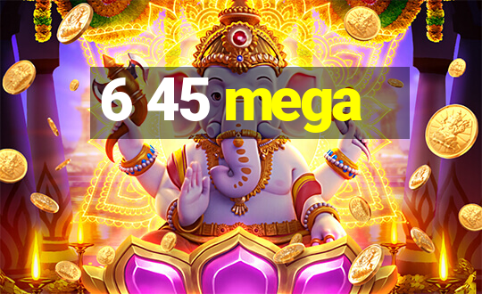 6 45 mega