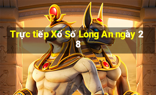 Trực tiếp Xổ Số Long An ngày 28