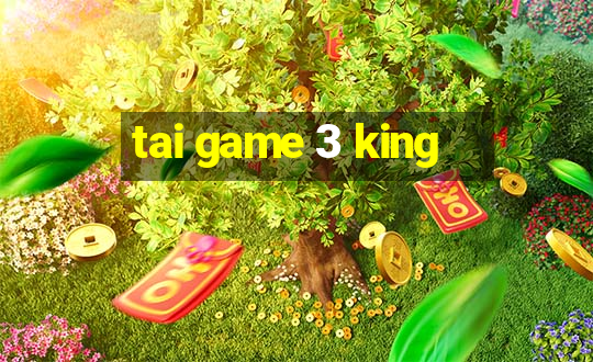 tai game 3 king