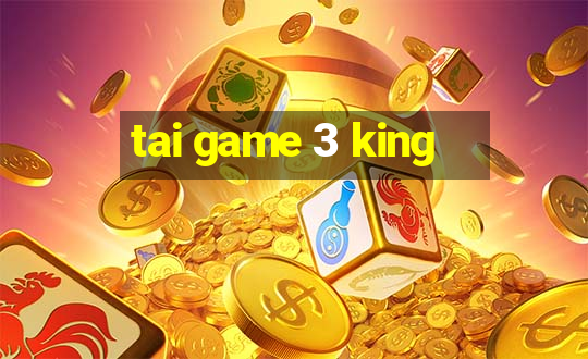 tai game 3 king