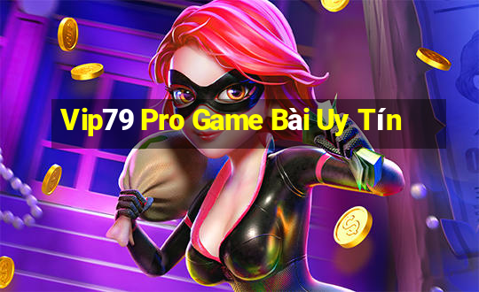 Vip79 Pro Game Bài Uy Tín