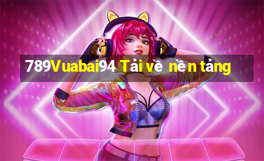 789Vuabai94 Tải về nền tảng