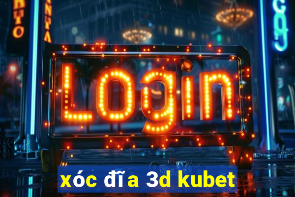 xóc đĩa 3d kubet