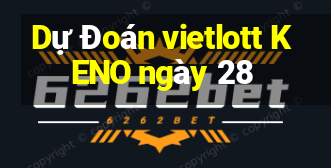 Dự Đoán vietlott KENO ngày 28