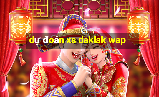 dự đoán xs daklak wap