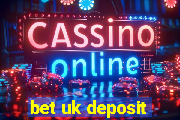 bet uk deposit