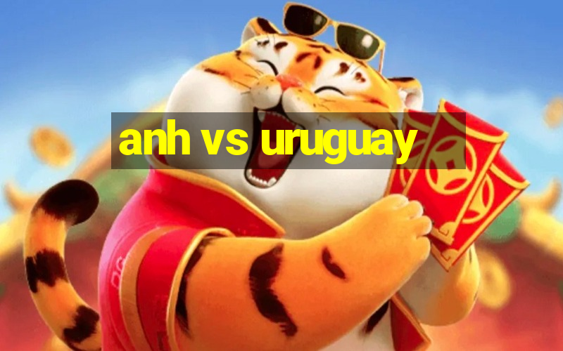 anh vs uruguay