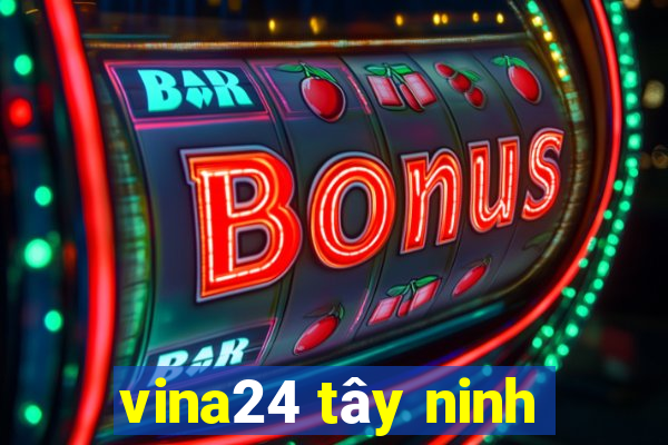 vina24 tây ninh