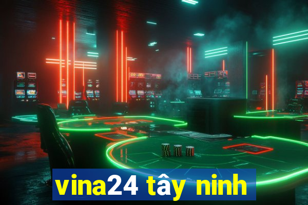 vina24 tây ninh