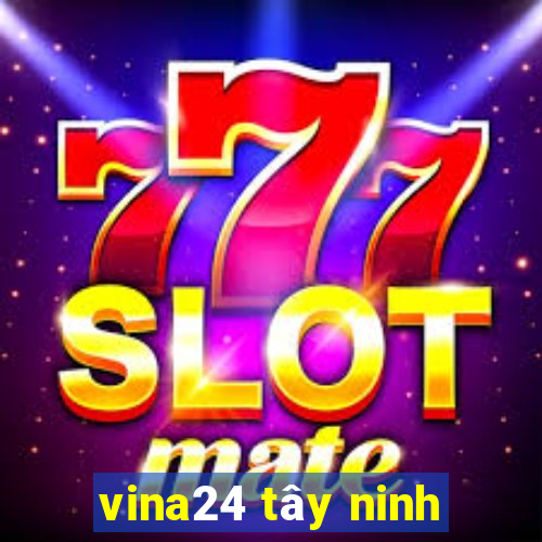 vina24 tây ninh