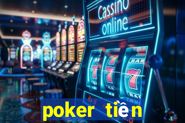 poker tiền điện tử trực tuyến