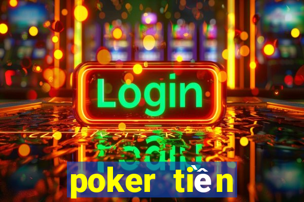 poker tiền điện tử trực tuyến