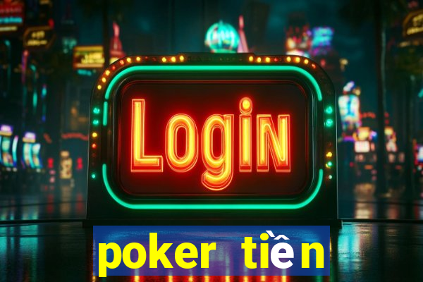 poker tiền điện tử trực tuyến