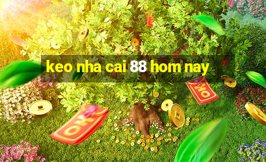 keo nha cai 88 hom nay