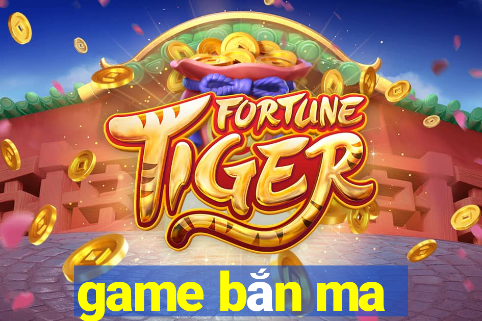 game bắn ma