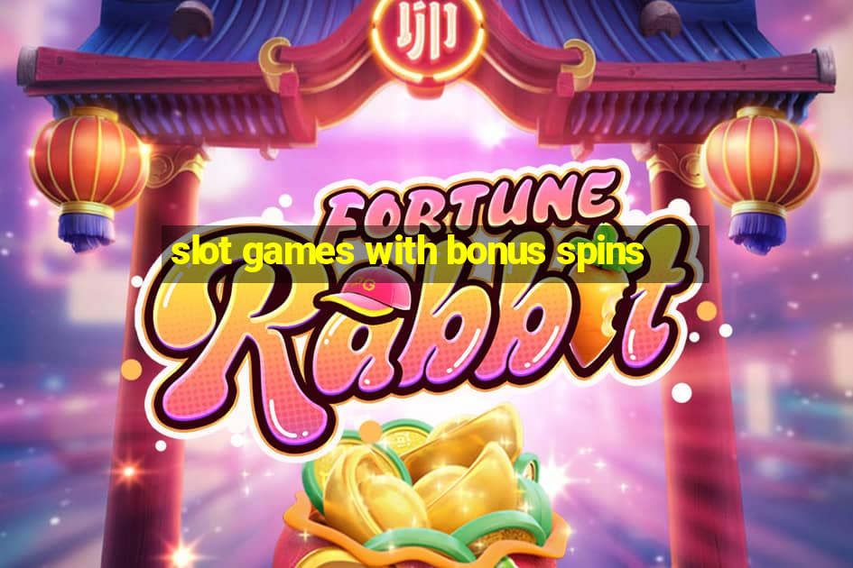 slot games with bonus spins