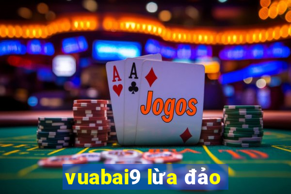 vuabai9 lừa đảo