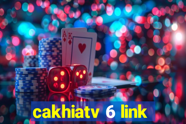 cakhiatv 6 link