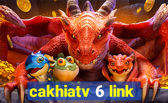 cakhiatv 6 link