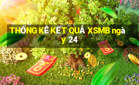 THỐNG KÊ KẾT QUẢ XSMB ngày 24