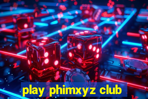 play phimxyz club