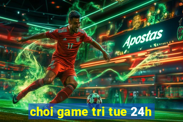 choi game tri tue 24h