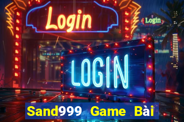 Sand999 Game Bài Chơi Với Bạn Bè