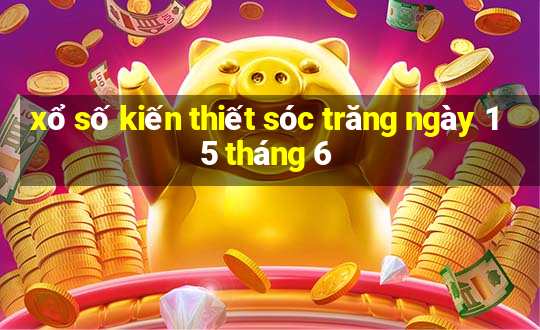 xổ số kiến thiết sóc trăng ngày 15 tháng 6