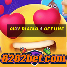 chơi diablo 3 offline